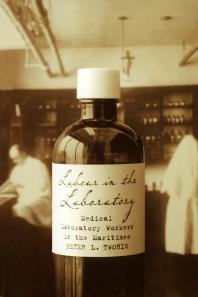 Peter Twohig — Labour in the Laboratory : Medical Laboratory Workers in the Maritimes, 1900-50