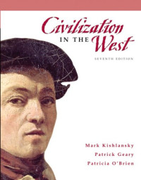 Mark Kishlansky, Patrick Geary, Patricia O'Brien — Civilization in the West, Combined Volume (7th Edition)