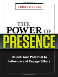 Kristi Hedges — The Power of Presence: Unlock Your Potential to Influence and Engage Others