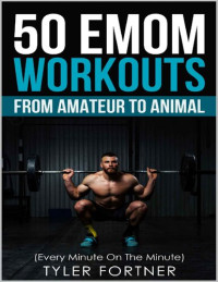 Fortner, Tyler — 50 EMOM Workouts from Amateur to Animal