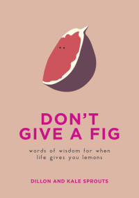 Dillon and Kale Sprouts — Don't Give a Fig: Words of Wisdom for When Life Gives You Lemons
