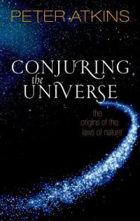 Peter Atkins — Conjuring the Universe: The Origins of the Laws of Nature