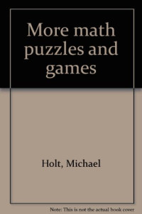 Michael Holt — More math puzzles and games