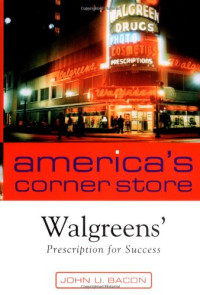 John U. Bacon — America's Corner Store: Walgreen's Prescription for Success