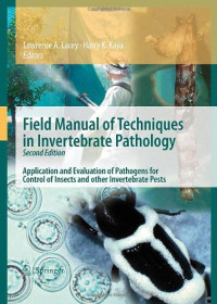 Lawrence A. Lacey, Lawrence A. Lacey, Harry K. Kaya — Field Manual of Techniques in Invertebrate Pathology: Application and evaluation of pathogens for control of insects and other invertebrate pests