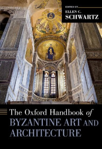Ellen C. Schwartz — The Oxford Handbook of Byzantine Art and Architecture (Oxford Handbooks)