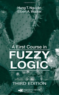 Hung T. Nguyen, Elbert A. Walker — A First Course in Fuzzy Logic, Third Edition