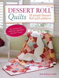 Lintott, Pam, Lintott, Nicky — Dessert Roll Quilts