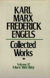 Karl Marx and Friedrich Engels — Marx-Engels Collected Works,Volume 32 - Marx: 1861-1863