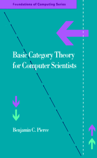 Benjamin C. Pierce — Basic Category Theory for Computer Scientists