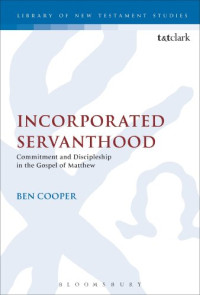 Cooper, Ben — Incorporated servanthood : commitment and discipleship in the Gospel of Matthew