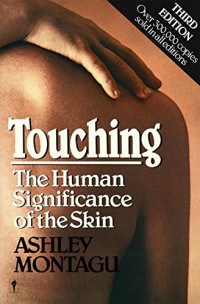Ashley Montagu — Touching: The Human Significance of the Skin