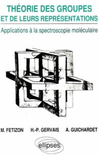 M.Fetizon, H-P.Gervais, A. Guichardet — Théorie des groupes et de leurs représentations : Applications à la Spectroscopie Moléculaire