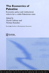 David Cobham — The Economics of Palestine: Economic Policy & Institutional Reform for a Viable Palestine (Routledge Studies in Development Economics)