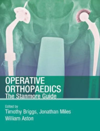 Timothy W.R. Briggs, Jonathan Miles, William Aston — Operative Orthopaedics the Stanmore Guide (Hodder Arnold Publication)