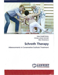 Hans-Rudolf Weiss, Christa Lehnet-Schroth, Marc Moramarco — Schroth therapy Andvancements in Conservative Scoliosis Treatment