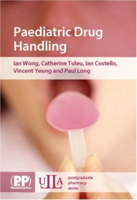 Ian Wong, Paul F., Ph.D. Long, Catherine, Ph.D. Tuleu, Vincent, Ph.D. Yeung — Paediatric Drug Handling (ULLA Postgraduate Pharmacy Series)