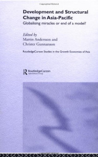 Martin Andersson, Christer Gunnarsson — Development and Structural Change in Asia-Pacific - Globalising Miracles or the End of a Model? (Routledge-Curzon Studies in the Growth Economies in Asia, 133)
