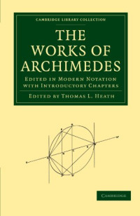 Thomas L. Heath — The Works of Archimedes: Edited in Modern Notation with Introductory Chapters