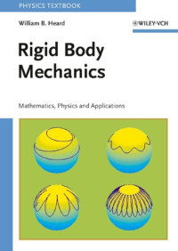 William B. Heard — Rigid Body Mechanics: Mathematics, Physics and Applications