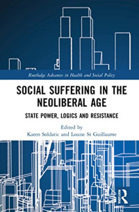 Karen Soldatic, Louise St. Guillaume — Social Suffering in the Neoliberal Age : State Power, Logics and Resistance