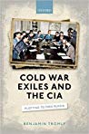Benjamin Tromly — Cold War Exiles And The CIA: Plotting To Free Russia