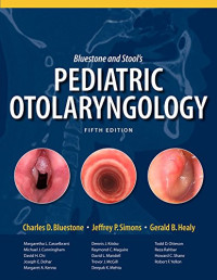 Charles Bluestone, Jeffrey Simons, Gerald Healy — Bluestone and Stool’s Pediatric Otolaryngology, 5e
