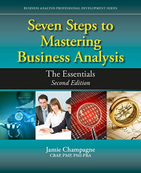 Champagne, Jamie — Seven Steps to Mastering Business Analysis - The Essentials (Business Analysis Professional Development)