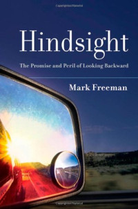Mark Freeman — Hindsight - The Promise and Peril of Looking Backward