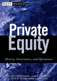 Harry Cendrowski, James P. Martin, Louis W. Petro, Adam A. Wadecki — Private Equity - History, Governance, and Operations (Wiley Finance)