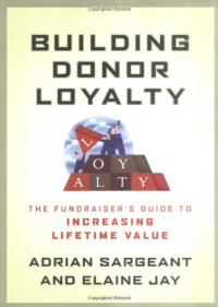 Adrian Sargeant, Elaine Jay — Building Donor Loyalty - The Fundraiser's Guide to Increasing Lifetime Value
