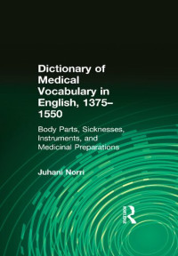 Juhani Norri — Dictionary of Medical Vocabulary in English, 1375–1550: Body Parts, Sicknesses, Instruments, and Medicinal Preparations