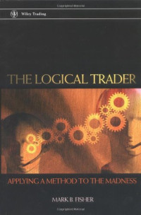 Mark B. Fisher — The logical trader: applying a method to the madness