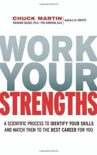 Chuck Martin, Richard Guare, Peg Dawson — Work Your Strengths