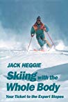 Jack Heggie — Skiing with the Whole Body: Your Ticket to the Expert Slopes (Feldenkrais based)