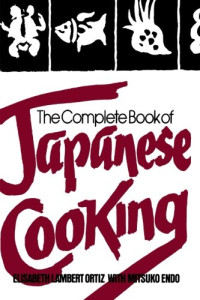 Elisabeth Lambert Ortiz, Mitsuko Endo — The Complete Book of Japanese Cooking