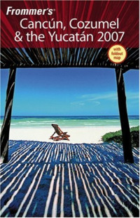 Lynne Bairstow, David Baird — Frommer's Cancun, Cozumel & the Yucatan 2007 (Frommer's Complete)