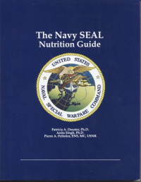 Patricia A. Deuster, Anita Singh, Pierre A. Pelletier — Navy Seal Nutrition Guide (008-046-00171-5)