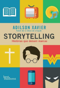 Adilson Xavier — Storytelling: Histórias que deixam marcas