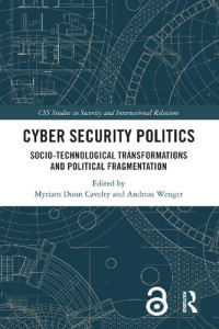 Myriam Dunn Cavelty, Andreas Wenger — Cyber Security Politics: Socio-Technological Transformations and Political Fragmentation