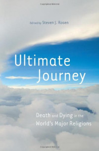 Steven J. Rosen (Editor) — Ultimate journey - death and dying in the world's major religions