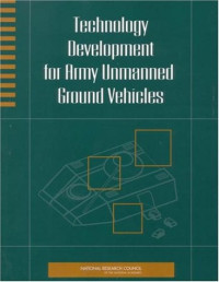 National Research Council, Division on Engineering and Physical Sciences, Board on Army Science and Technology, Committee on Army Unmanned Ground Vehicle Technology — Technology Development for Army Unmanned Ground Vehicles.