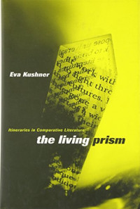 Eva Kushner — The Living Prism: Itineraries in Comparative Literature