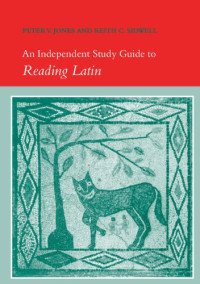 Peter V. Jones, Keith C. Sidwell — Reading Latin: An Independent Study Guide to Reading Latin