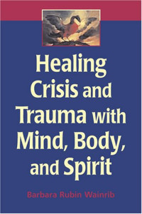 Barbara Rubin Wainrib — Healing Crisis and Trauma with Mind, Body, and Spirit