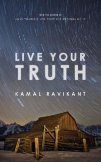 Ravikant, Kamal — Live Your Truth