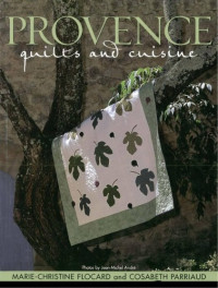 Marie-Christine Flocard, Cosabeth Parriaud — Provence Quilts and Cuisine