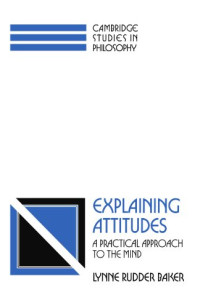 Lynne Rudder Baker — Explaining Attitudes - A Practical Approach to the Mind
