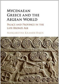 Margaretha Kramer-Hajos — Mycenaean Greece and the Aegean World. Palace and Province in the Late Bronze Age