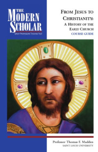Thomas F Madden; Recorded Books, Inc — From Jesus to Christianity : a history of the early church
